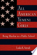 All American Yemeni girls : being Muslim in a public school /