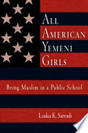 All American Yemeni girls : being Muslim in a public school / Loukia K. Sarroub.