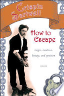 How to escape : magic, madness, beauty, and cynicism / Crispin Sartwell.