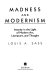 Madness and modernism : insanity in the light of modern art, literature, and thought /