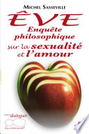 Eve : enquete philosophique sur la sexualite et l'amour /