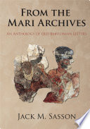 From the Mari archives : an anthology of old Babylonian letters / Jack M. Sasson.