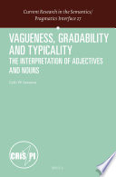 Vagueness, gradability and typicality : the interpretation of adjectives and nouns / by Galit W. Sassoon.