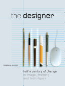 The designer : half a century of change in image, training, and techniques /