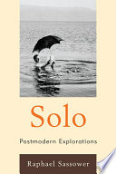 Solo : postmodern explorations / Raphael Sassower.