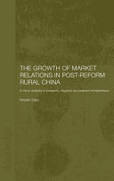 The growth of market relations in post-reform China : a micro-analysis of peasants, migrants and peasant entrepreneurs /