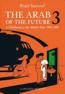 The Arab of the future 3 : a graphic memoir : a childhood in the Middle East (1985-1987) / Riad Sattouf ; translated by Sam Taylor.