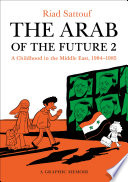 The Arab of the future 2 : a graphic memoir : a childhood in the Middle East (1984-1985) /