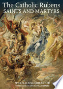 The Catholic Rubens : saints and martyrs /