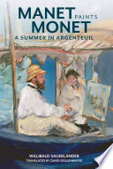 Manet paints Monet : a summer in Argenteuil / Willibald Sauerländer ; translated by David Dollenmayer.