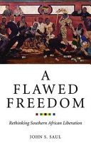 A flawed freedom : rethinking Southern African liberation /