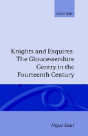 Knights and esquires : the Gloucestershire gentry in the fourteenth century / by Nigel Saul.