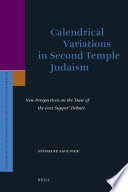 Calendrical Variations in Second Temple Judaism : New Perspectives on the 'Date of the Last Supper' Debate.