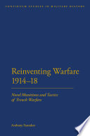 Reinventing Warfare 1914-18 : Novel Munitions and Tactics of Trench Warfare.