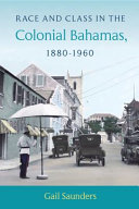 Race and class in the Colonial Bahamas, 1880-1960 /