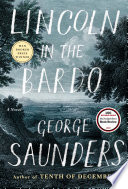 Lincoln in the bardo : a novel / George Saunders.