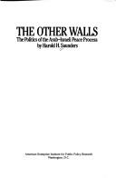 The other walls : the politics of the Arab-Israeli peace process / by Harold H. Saunders.