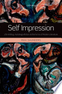 Self impression : life-writing, autobiografiction, and the forms of modern literature / Max Saunders.