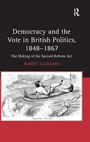 Democracy and the vote in British politics, 1848-1867 : the making of the second Reform Act / Robert Saunders.