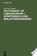 Dictionary of librarianship : including a selection from the terminology of information science, bibliology, reprography, higher education, and data processing : German-English, English-German /