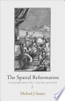 The spatial reformation : Euclid between man, cosmos, and God / Michael J. Sauter.