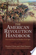 The new American Revolution handbook facts and artwork for readers of all ages / Theodore P. Savas and J. David Dameron.