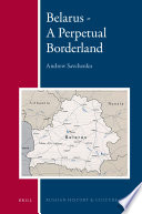 Belarus a perpetual borderland / by Andrew Savchenko.