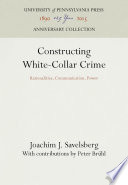 Constructing White-Collar Crime : Rationalities, Communication, Power /