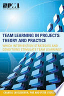 Team learning in projects : theory and practice : which intervention strategies and conditions stimulate team learning? /