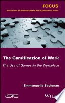 The gamification of work : the uses of games in the workplace /