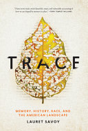 Trace : memory, history, race, and the American landscape / Lauret Edith Savoy.