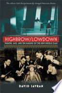 Highbrow/lowdown : theater, jazz, and the making of the new middle class /