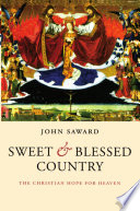 Sweet and blessed country : the Christian hope for heaven /