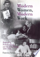 Modern women, modern work : domesticity, professionalism, and American writing, 1890-1950 / Francesca Sawaya.