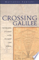 Crossing Galilee : architectures of contact in the occupied land of Jesus /