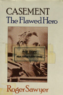 Casement, the flawed hero /