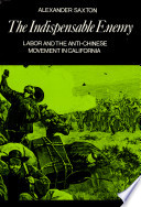 The indispensable enemy ; labor and the anti-Chinese movement in California /