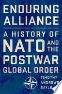 Enduring alliance : a history of NATO and the postwar global order / Timothy Andrews Sayle.