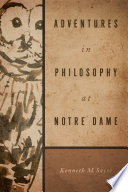 Adventures in philosophy at Notre Dame / Kenneth M. Sayre.