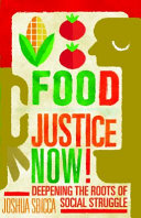 Food justice now! : deepening the roots of social struggle / Joshua Sbicca.