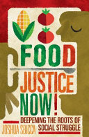 Food justice now! : deepening the roots of social struggle / Joshua Sbicca.