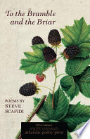 To the bramble and the briar : poems by Steve Scafidi / Steve Scafidi.