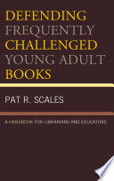Defending frequently challenged young adult books : a handbook for librarians and educators / Pat R. Scales.