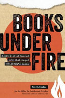 Books under fire : a hit list of banned and challenged children's books / Pat Scales for the Office for Intellectual Freedom.
