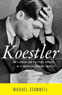 Koestler : the literary and political odyssey of a twentieth-century skeptic / Michael Scammell.