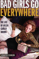 Bad girls go everywhere : the life of Helen Gurley Brown /