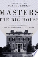 Masters of the big house : elite slaveholders of the mid-nineteenth-century South / William Kauffman Scarborough.