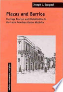 Plazas and barrios : heritage tourism and globalization in the Latin American centro histórico / Joseph L. Scarpaci.