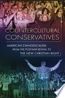 Countercultural conservatives : American evangelicalism from the postwar revival to the New Christian Right /