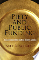 Piety and public funding : evangelicals and the state in modern America /